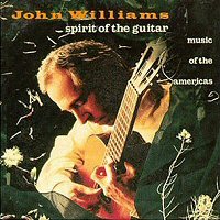 John Williams: Spirit of the Guitar - Music of the Americas